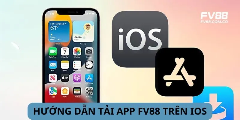 Hướng dẫn tải FV88 hoàn thiện trên IOS