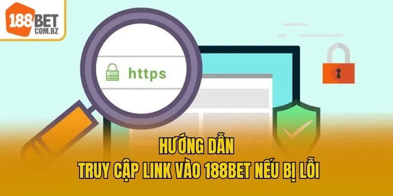 Hướng dẫn truy cập link vào 188bet nếu bị lỗi