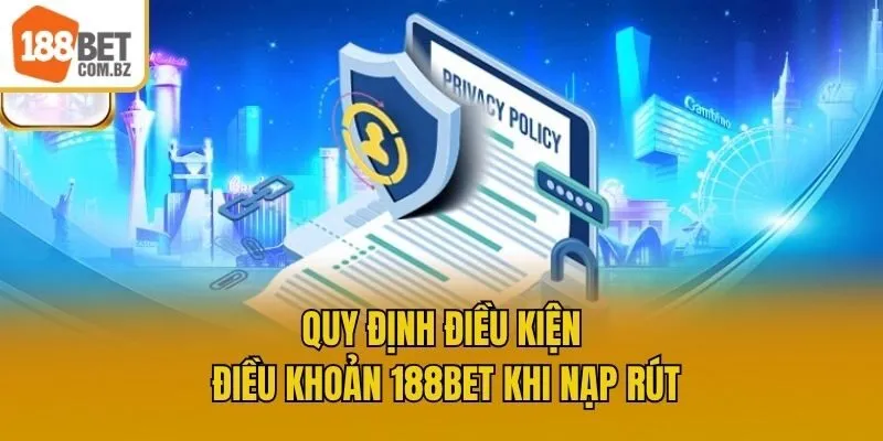 Quy định điều kiện điều khoản 188bet khi nạp rút