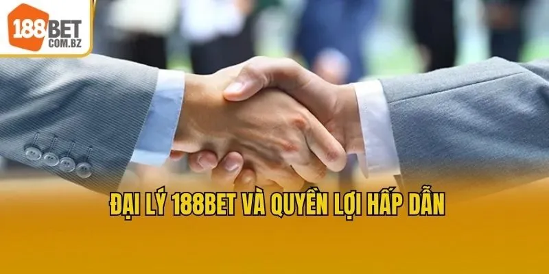 Đại lý 188bet và quyền lợi hấp dẫn